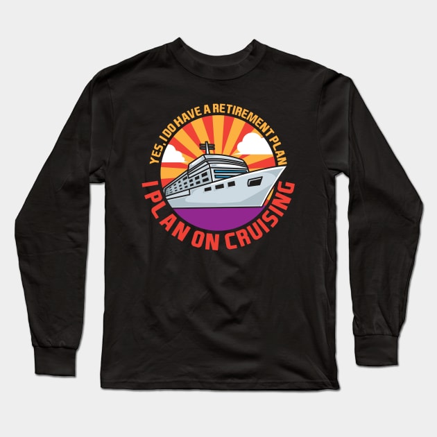 I Plan On Cruising Long Sleeve T-Shirt by maxdax